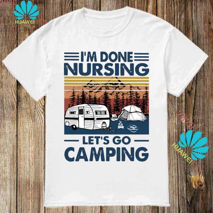 im done nursing let's go camping
