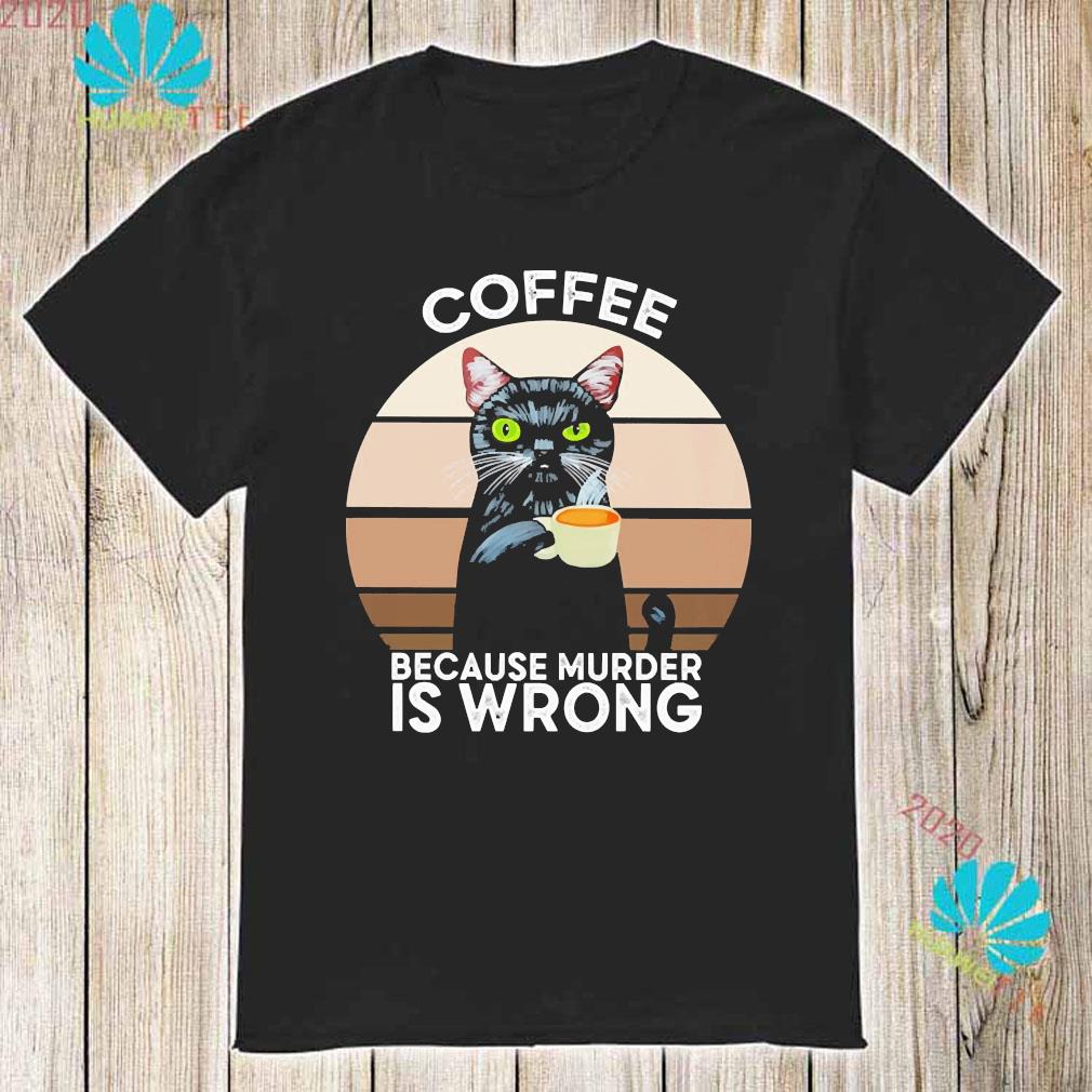 coffee because murder is wrong tshirt