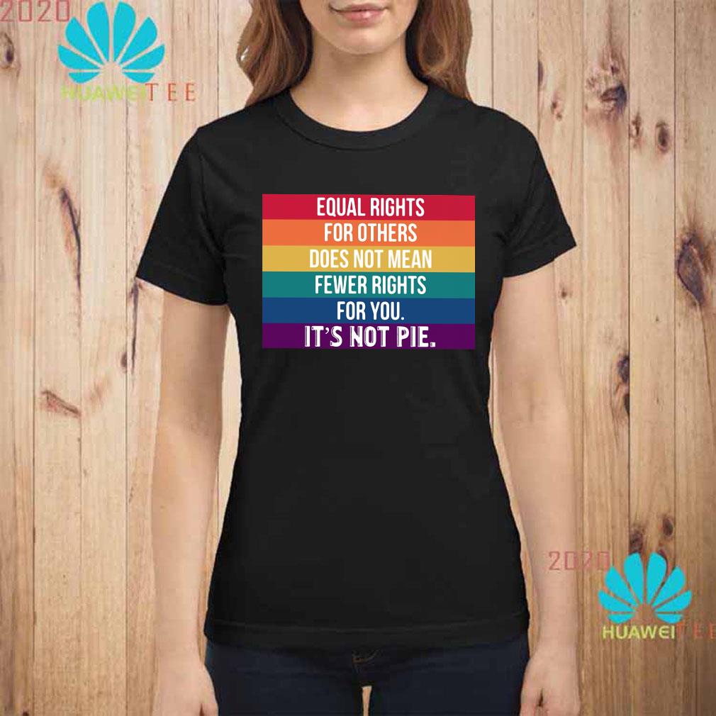 equal rights for others it's not pie shirt