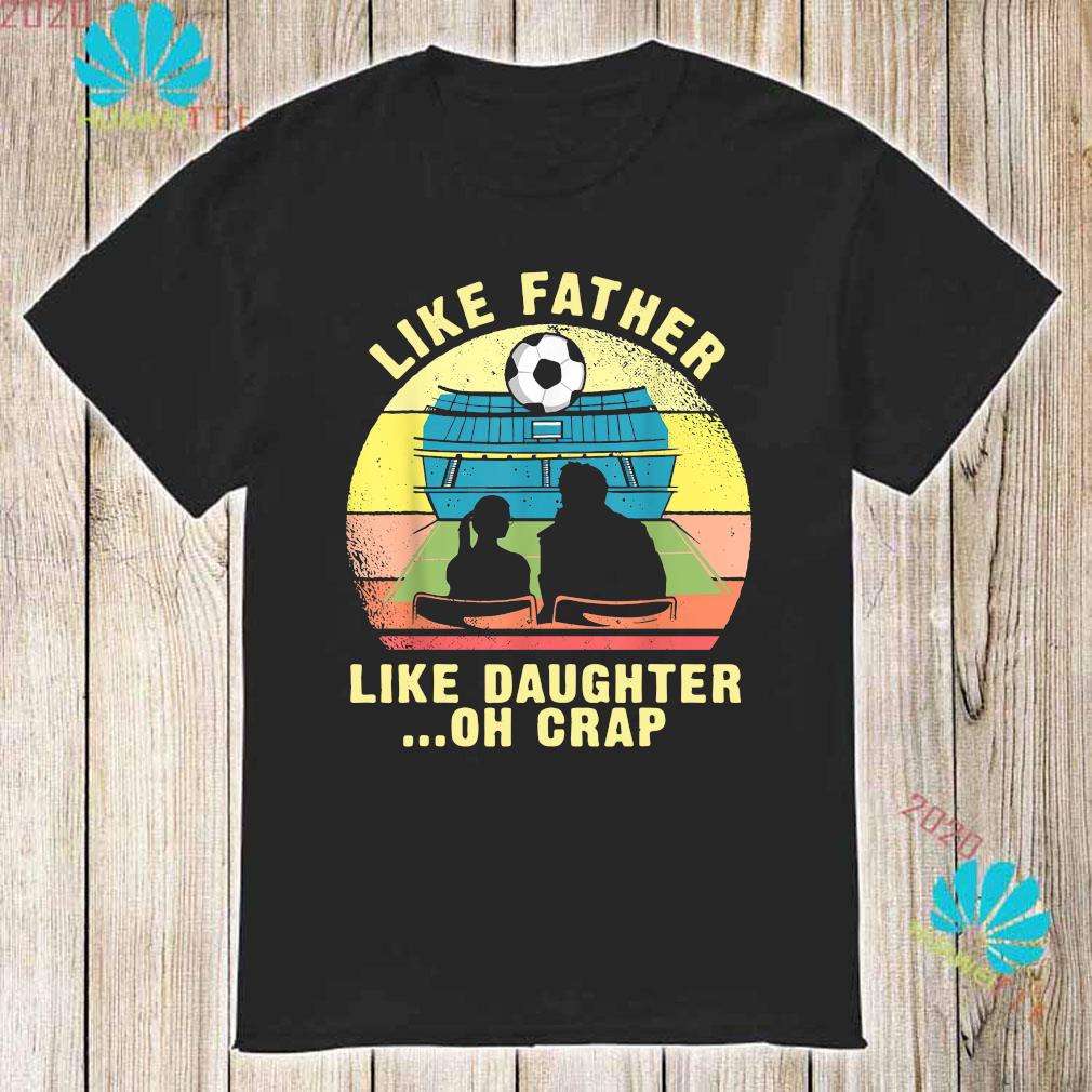 like father like daughter oh crap t shirts