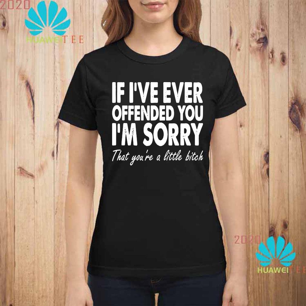 im sorry if i offended you shirt