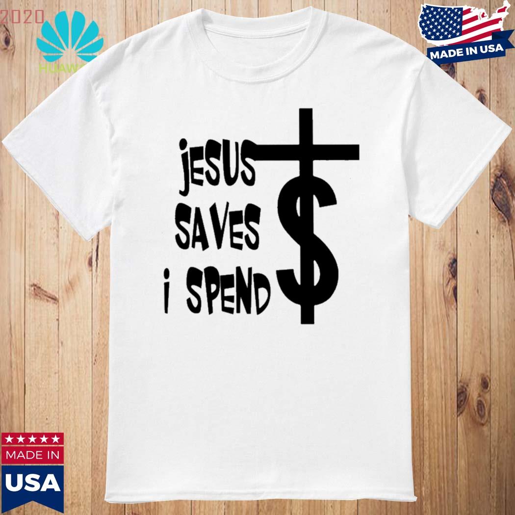 jesus saves i spend shirt