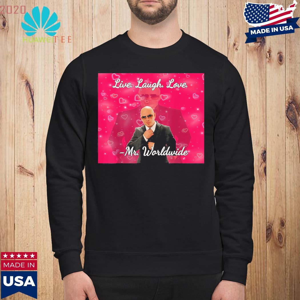 Live Laugh Love Mr. Worldwide Shirt Mr Worldwide Pitbull 