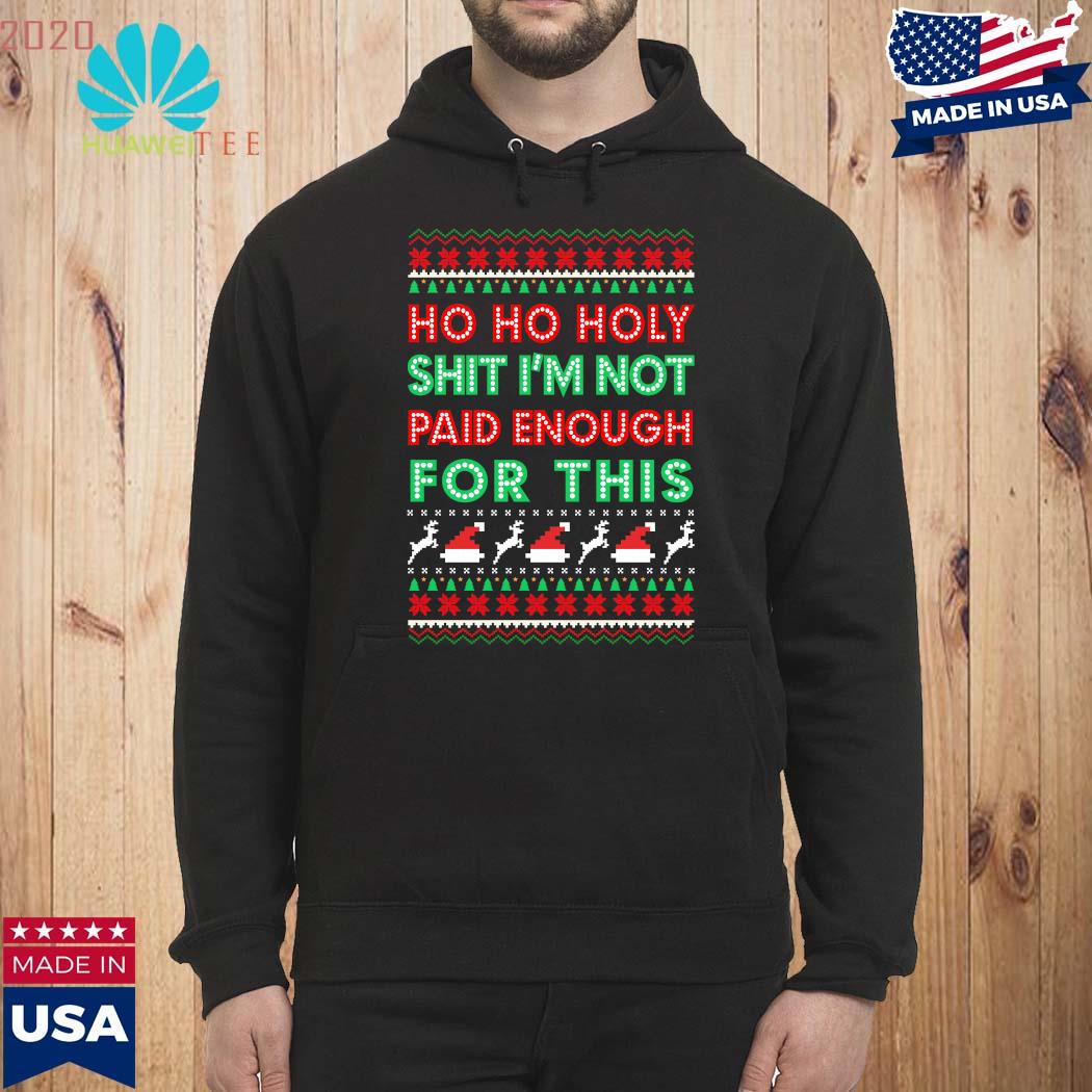 https://photos.2020huaweitee.com/2021/11/ho-ho-holy-shit-i-m-not-paid-enough-for-this-ugly-christmas-sweater-Hoodie.jpg