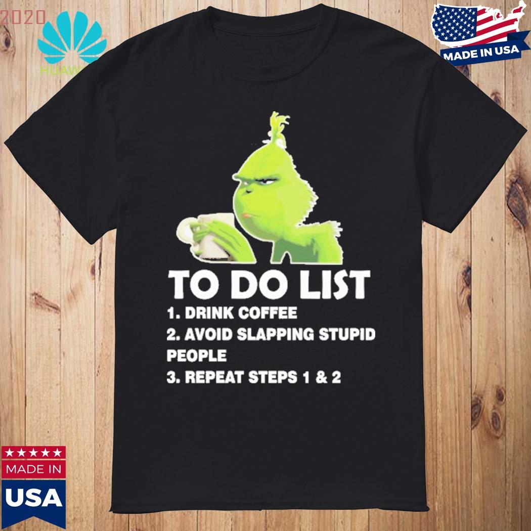 https://photos.2020huaweitee.com/2021/12/the-grinch-to-do-list-drink-coffee-avoid-slapping-stupid-people-repeat-steps-1-and-2-shirt-Shirt.jpg