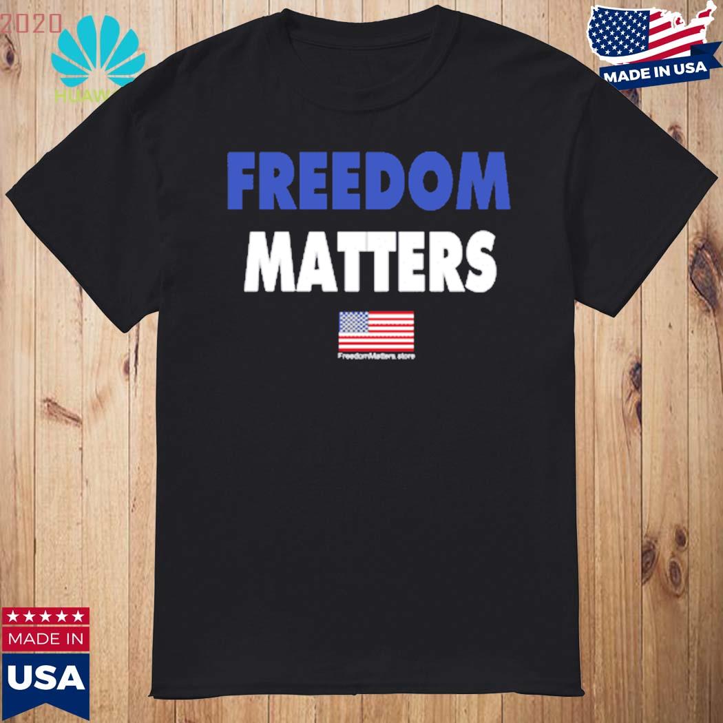 freedom matters shirt