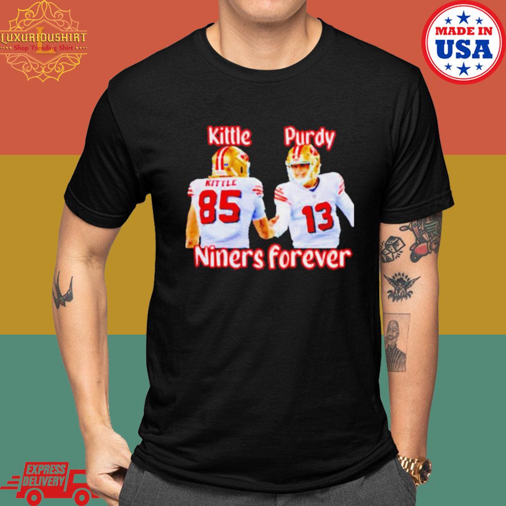 Official George Kittle and Brock Purdy niners forever San Francisco 49ers t- shirt, hoodie, sweater, long sleeve and tank top