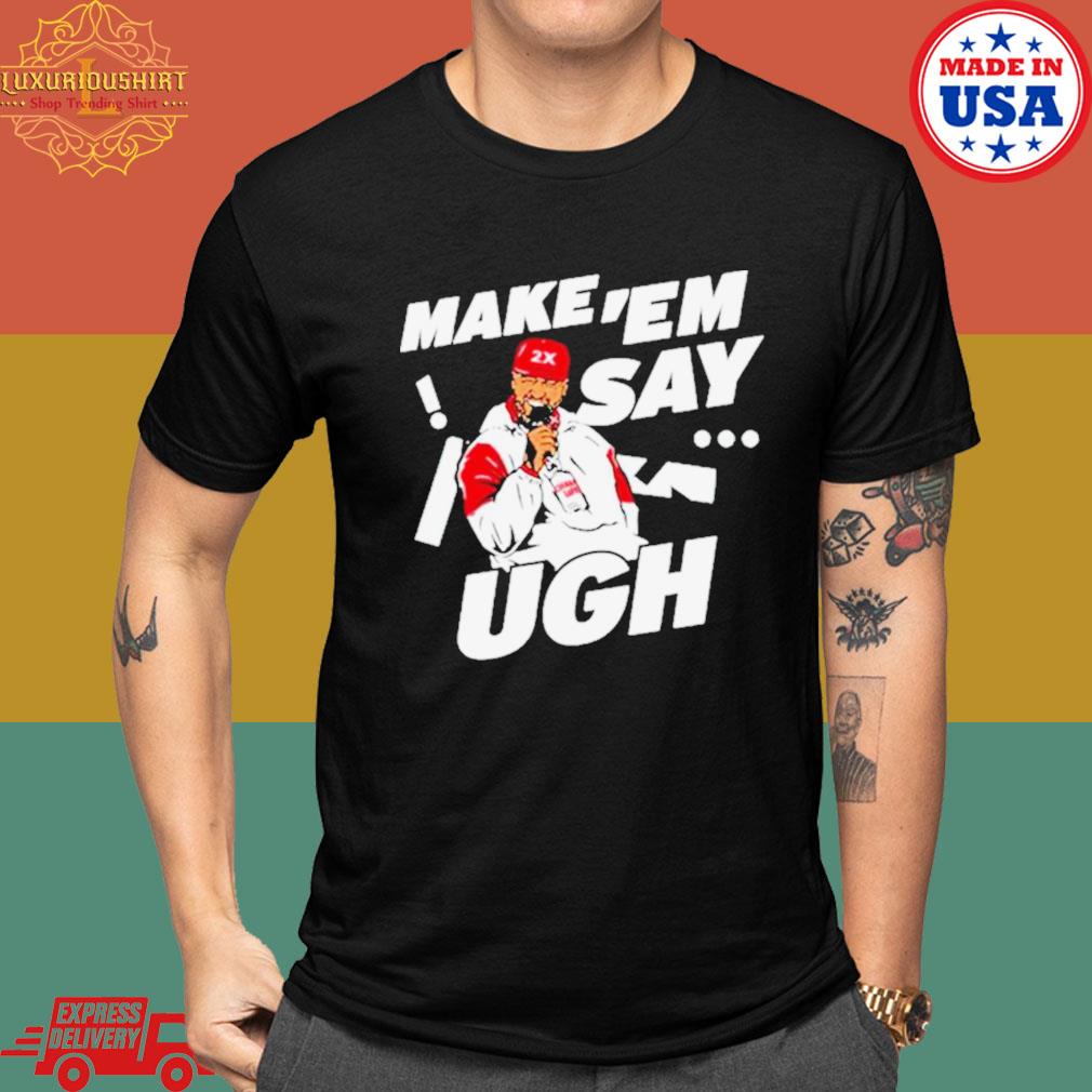 Official Travis kelce make ‘em say ugh T-shirt