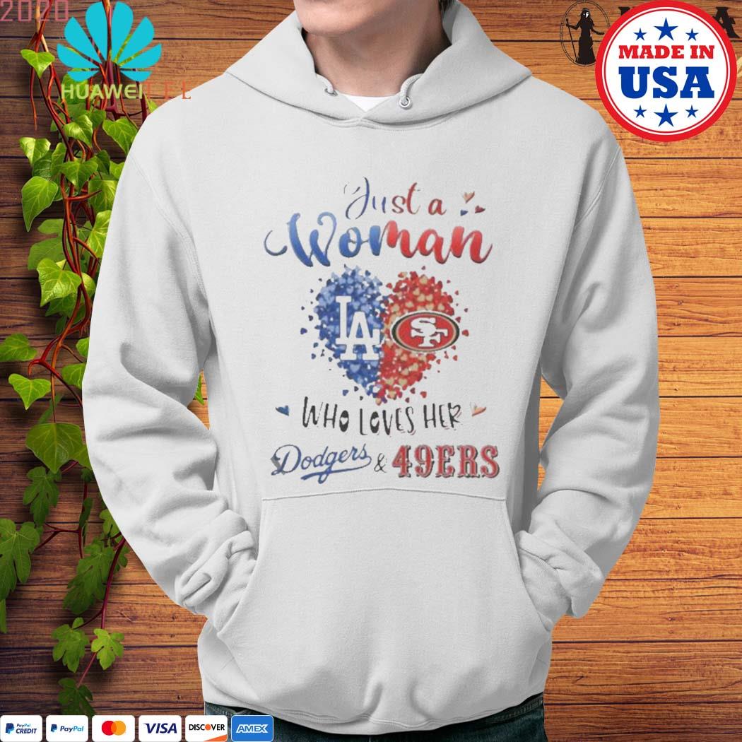 Official just a Woman who loves Hers Los Angeles Dodgers and San Francisco 49Ers  shirt, hoodie, longsleeve, sweatshirt, v-neck tee