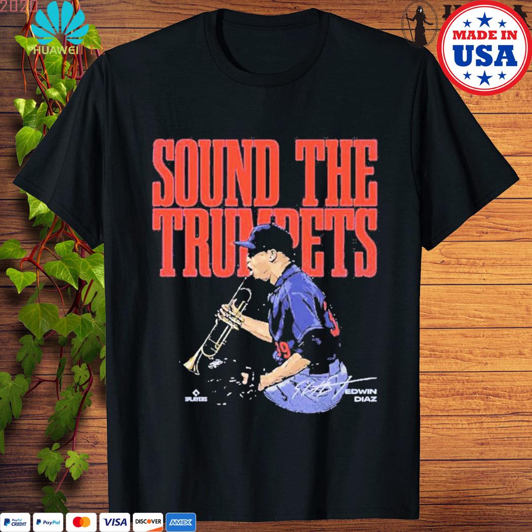 Top edwin Diaz sound the trumpets shirt, hoodie, sweater, long