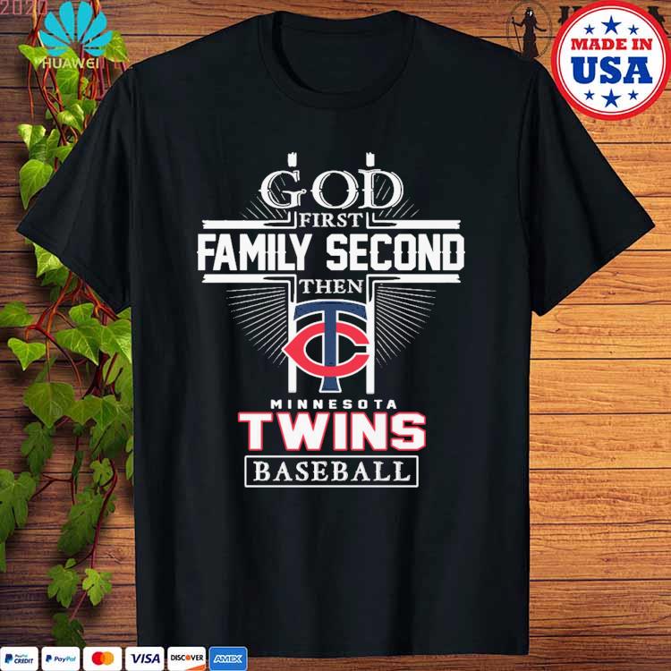 Official god First Family Second Then Minnesota Twins Baseball T Shirt,  hoodie, sweater, long sleeve and tank top