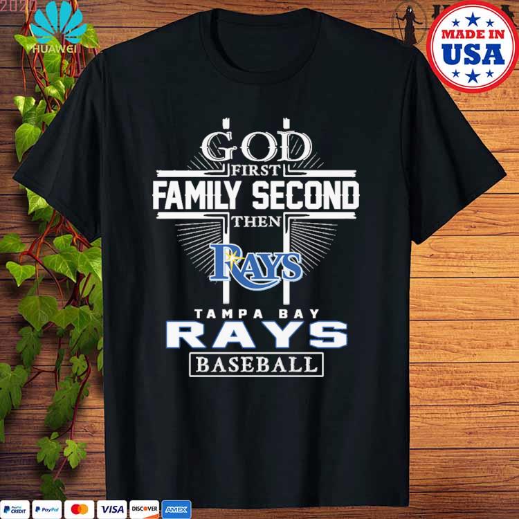 God First Family Second Then Tampa Bay Rays Baseball Cross shirt, hoodie,  sweater, long sleeve and tank top