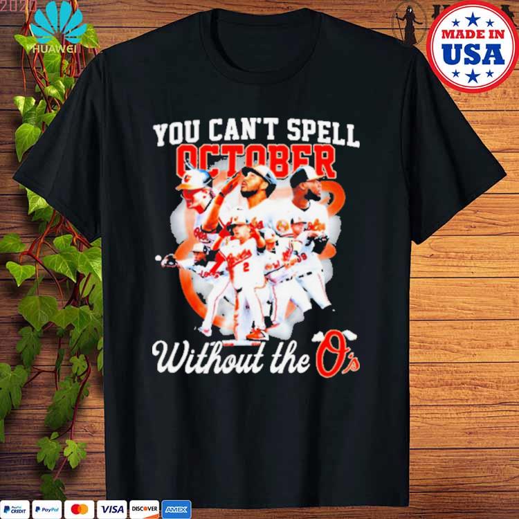 You can't spell October without O's Baltimore Orioles shirt, hoodie,  sweater and v-neck t-shirt
