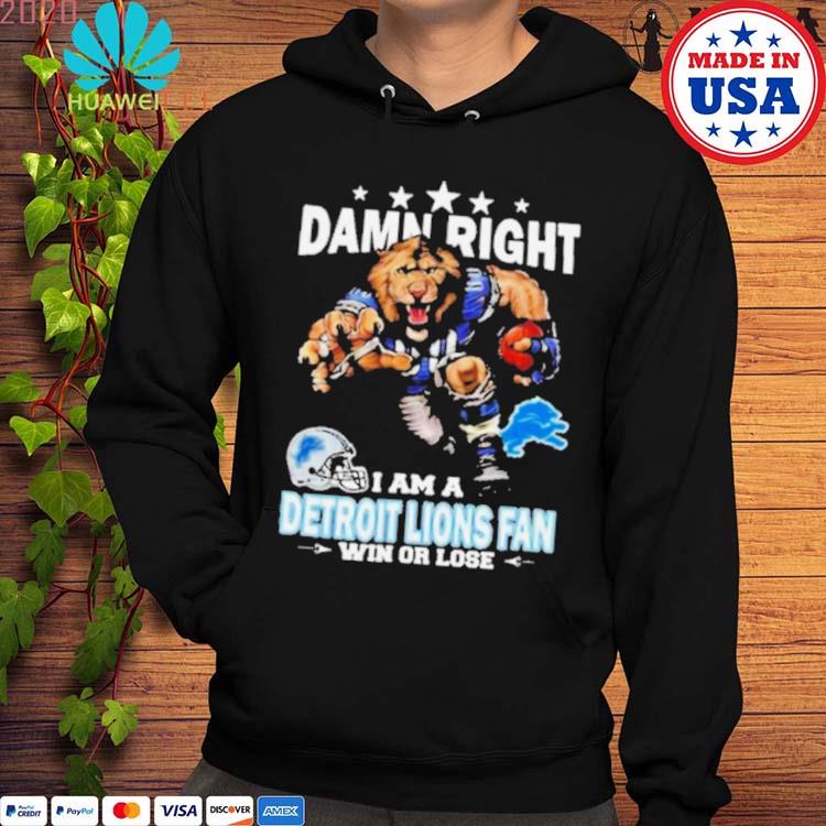 Damn Right I Am A Detroit Lions Mascot Fan Win Or Lose T Shirt