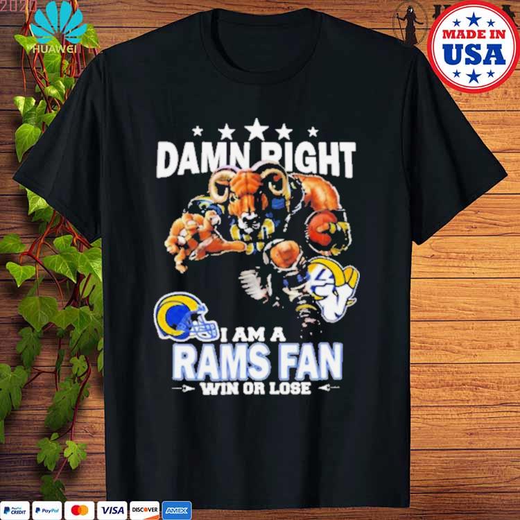 Damn Right I Am A Los Angeles Rams Fan Win Or Lose Shirt