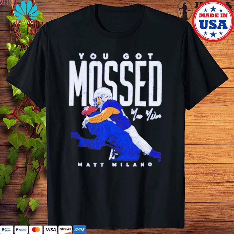 Matt Milano Buffalo you got Mossed football shirt, hoodie, sweater, long  sleeve and tank top