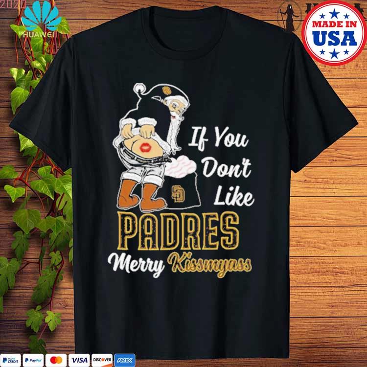 Santa Claus If You Don't Like Padres Merry Kissmyass shirt, hoodie