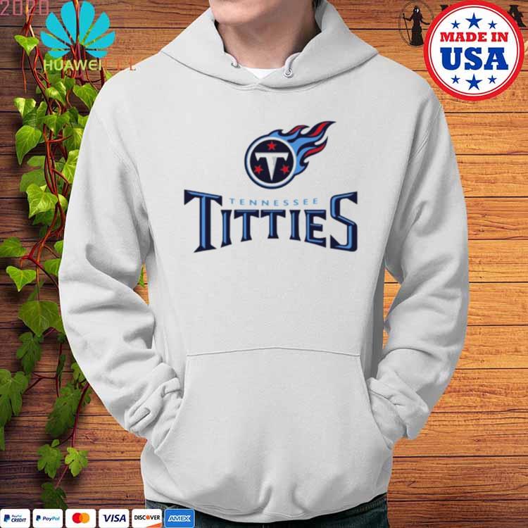 Tennessee Titties Tennessee Titans parody shirt, hoodie, sweatshirt and  tank top