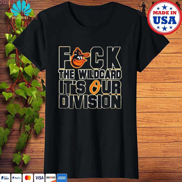 Baltimore Orioles Fuck The Wildcard It's Our Division AL East Champions Orioles  Magic T-Shirt