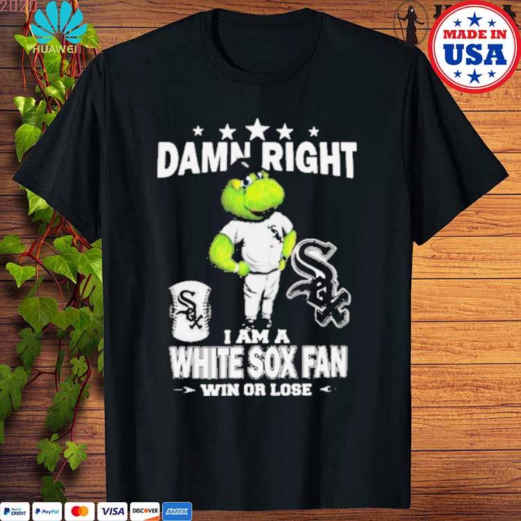 MLB Damn Right I Am A Chicago White Sox Mascot Fan Win Or Lose 2023 Shirt -  Limotees