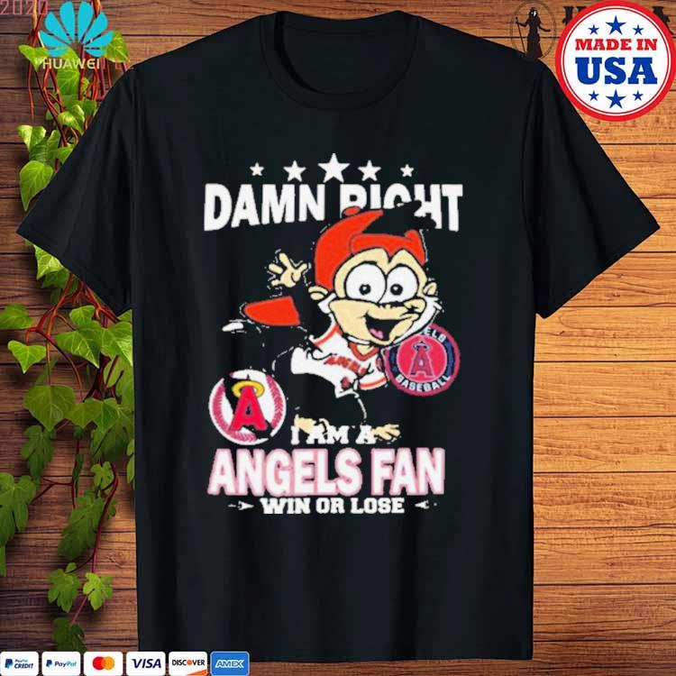 MLB Damn Right I Am A Los Angeles Angels Mascot Fan Win Or Lose