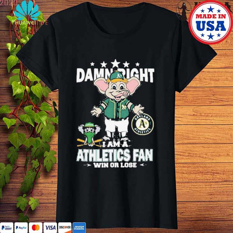 Mlb Damn Right I Am A Oakland Athletics Mascot Fan Win Or Lose