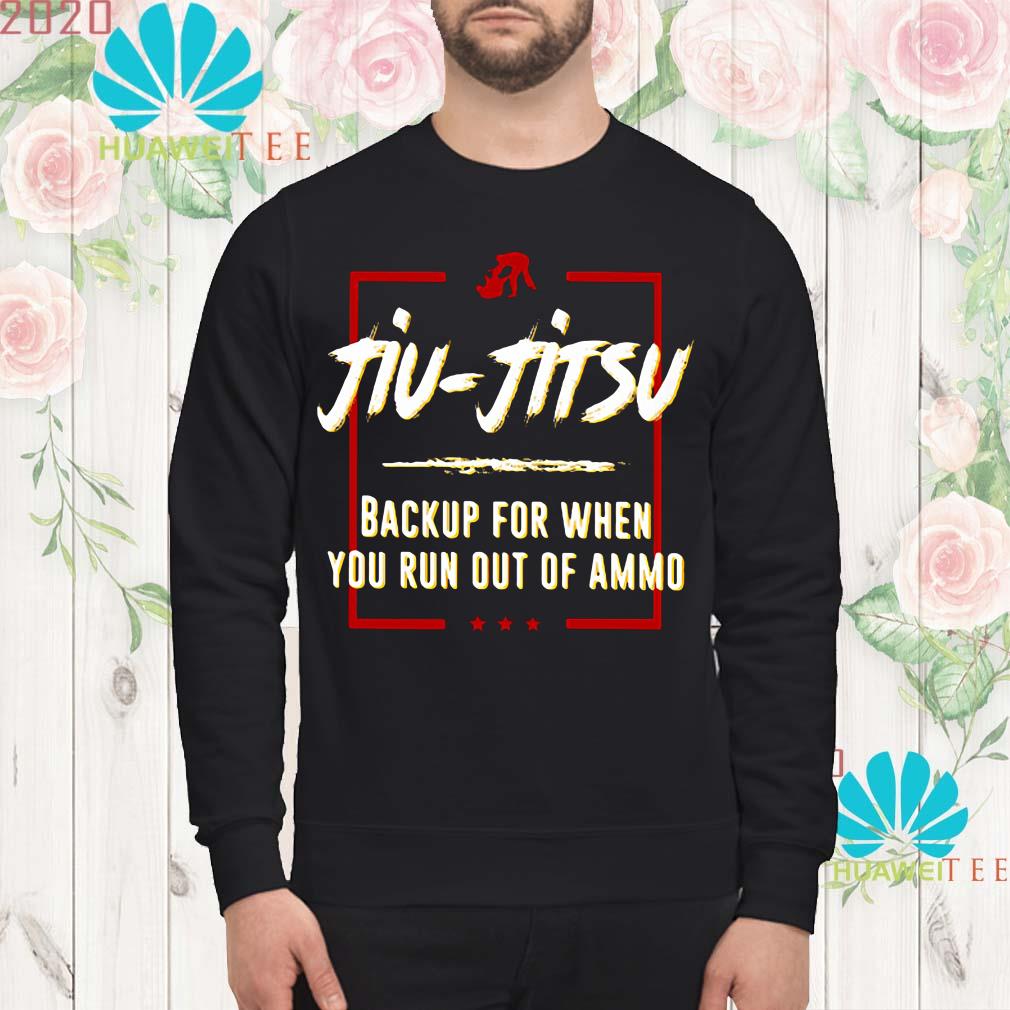 Jiu Jitsu Backup For When You Run Out Of Ammo Shirt