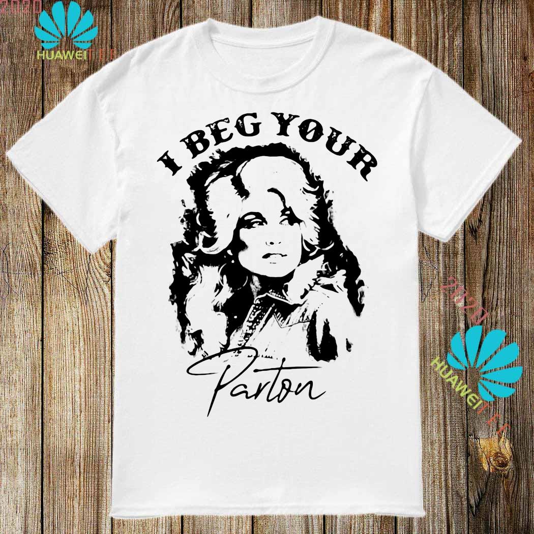 i beg your parton shirt