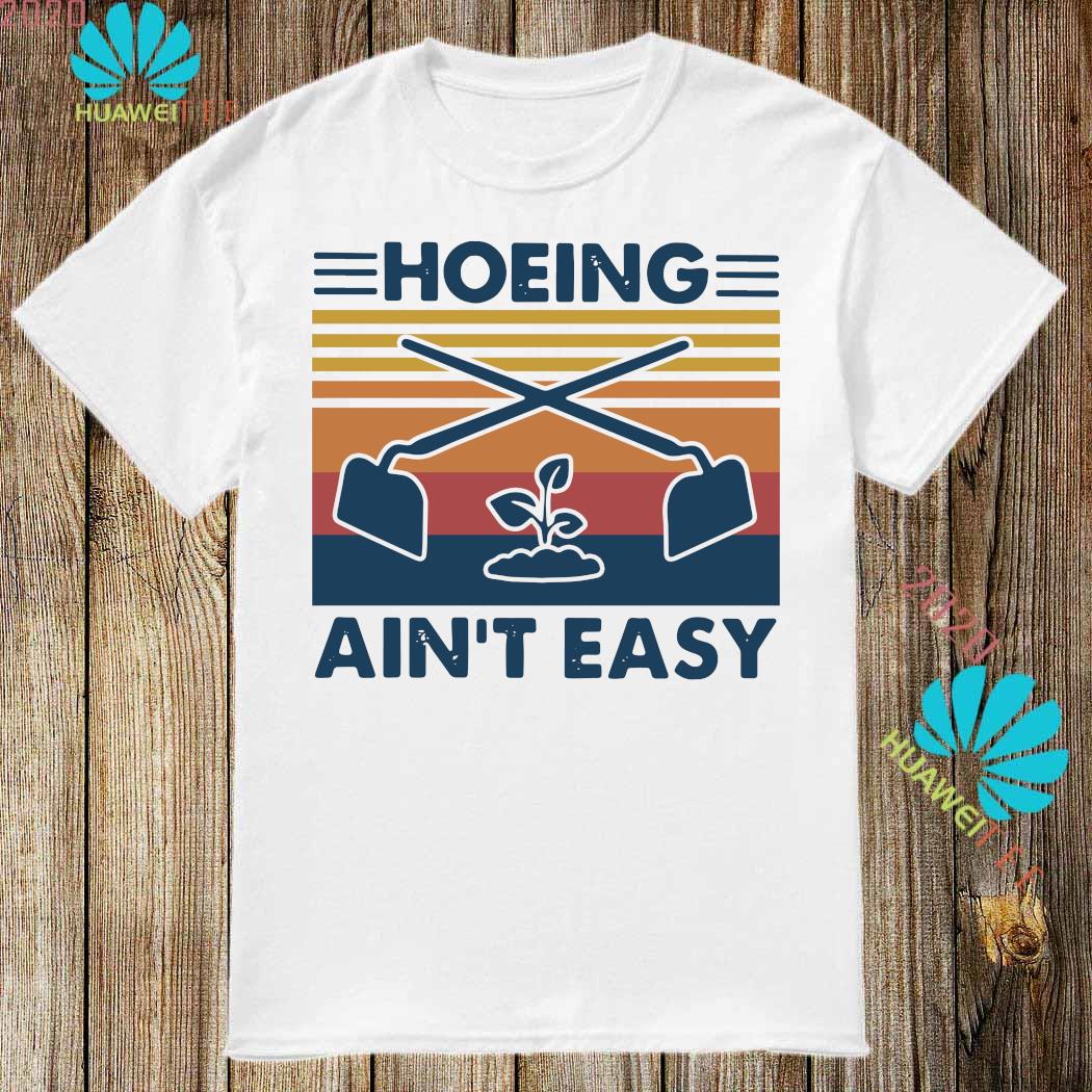 hoeing aint easy shirt