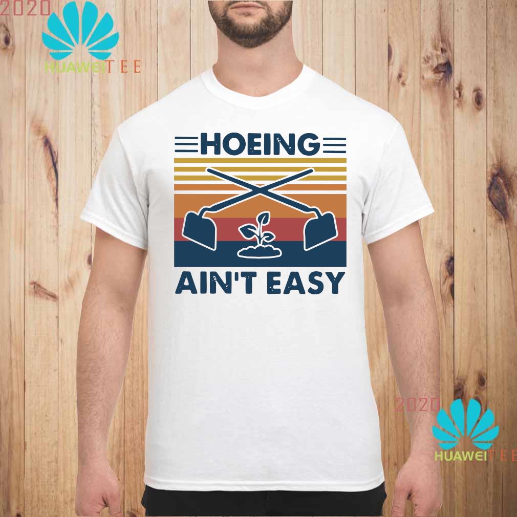 hoeing aint easy shirt