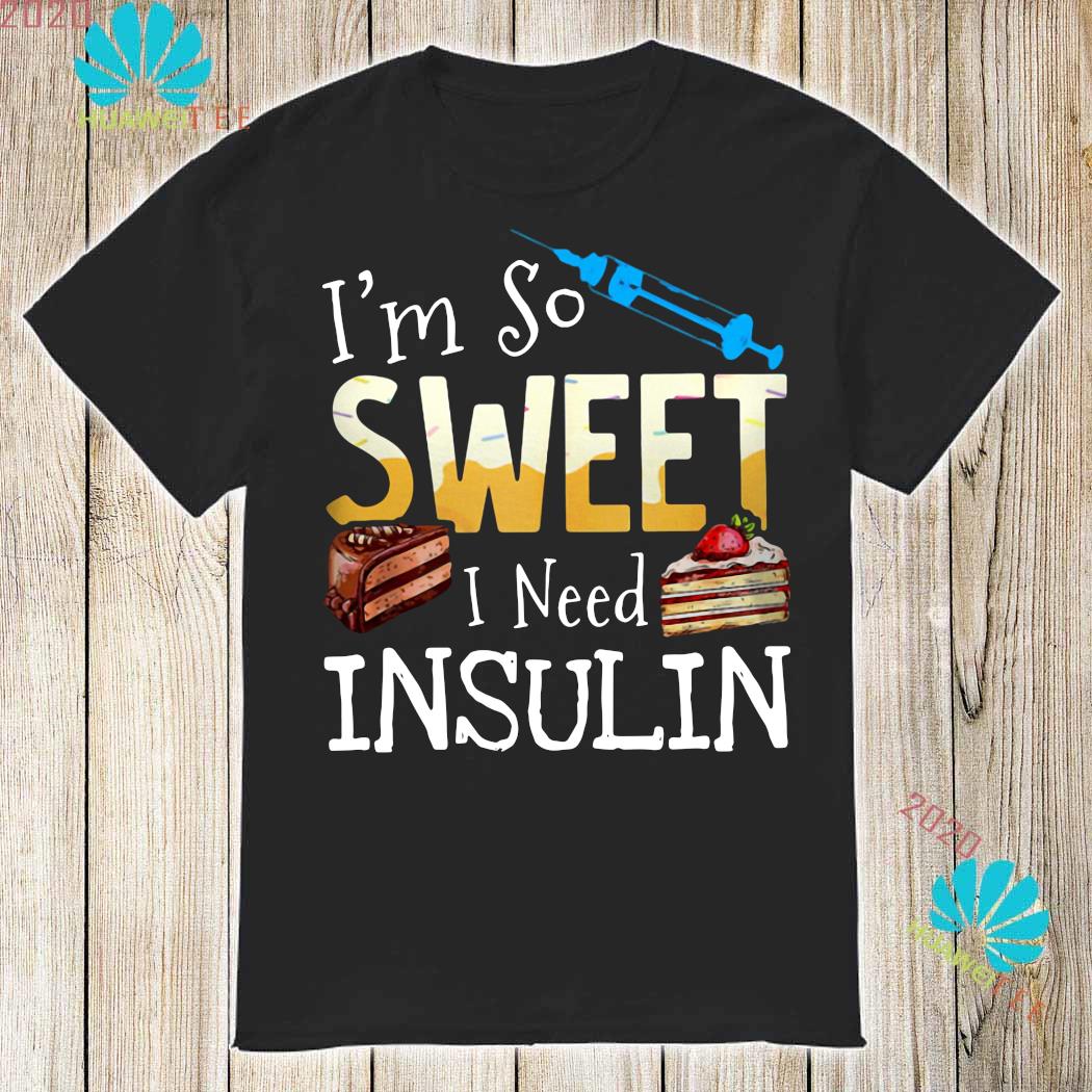 I M So Sweet I Need Insulin Shirt Long Sleeved Hoodie And Ladies Tee