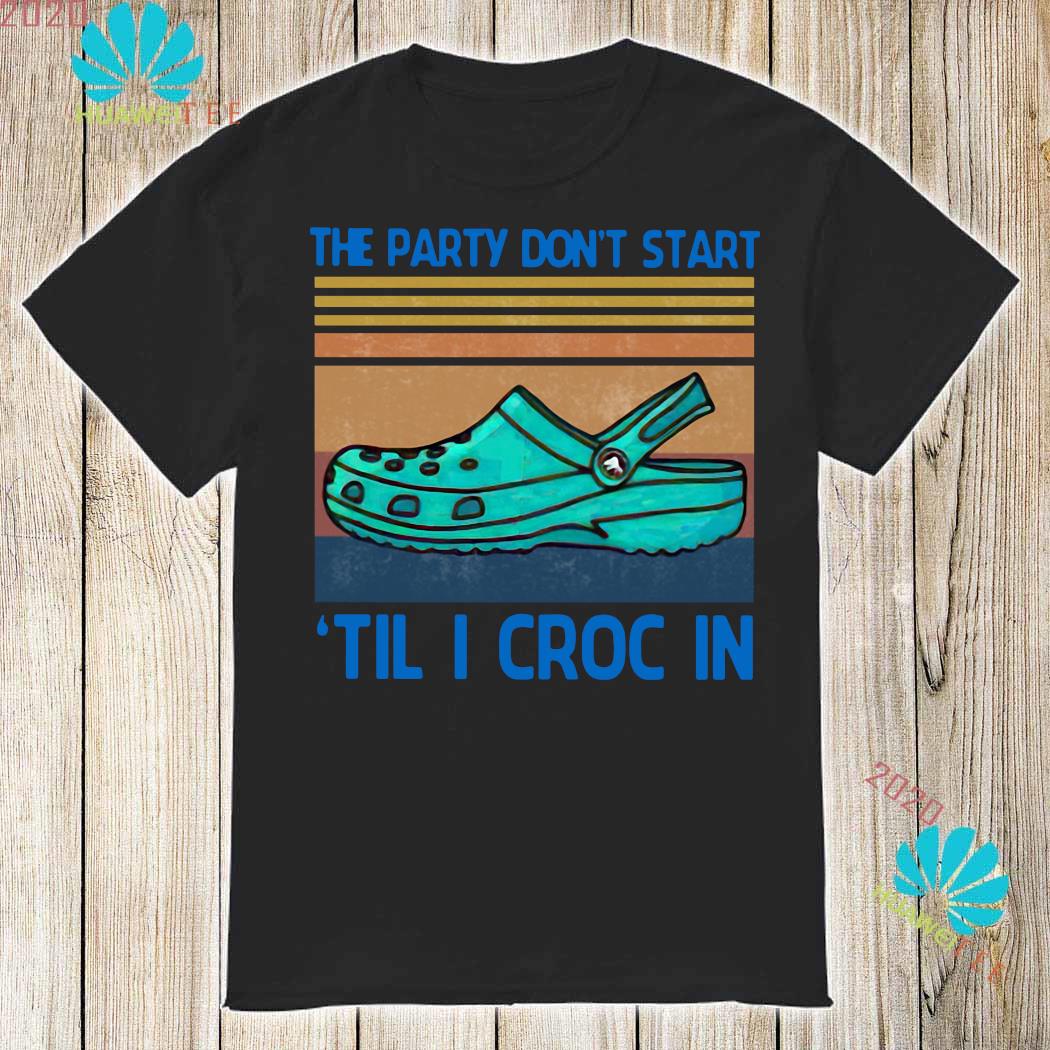 the party dont start til i croc in shirt