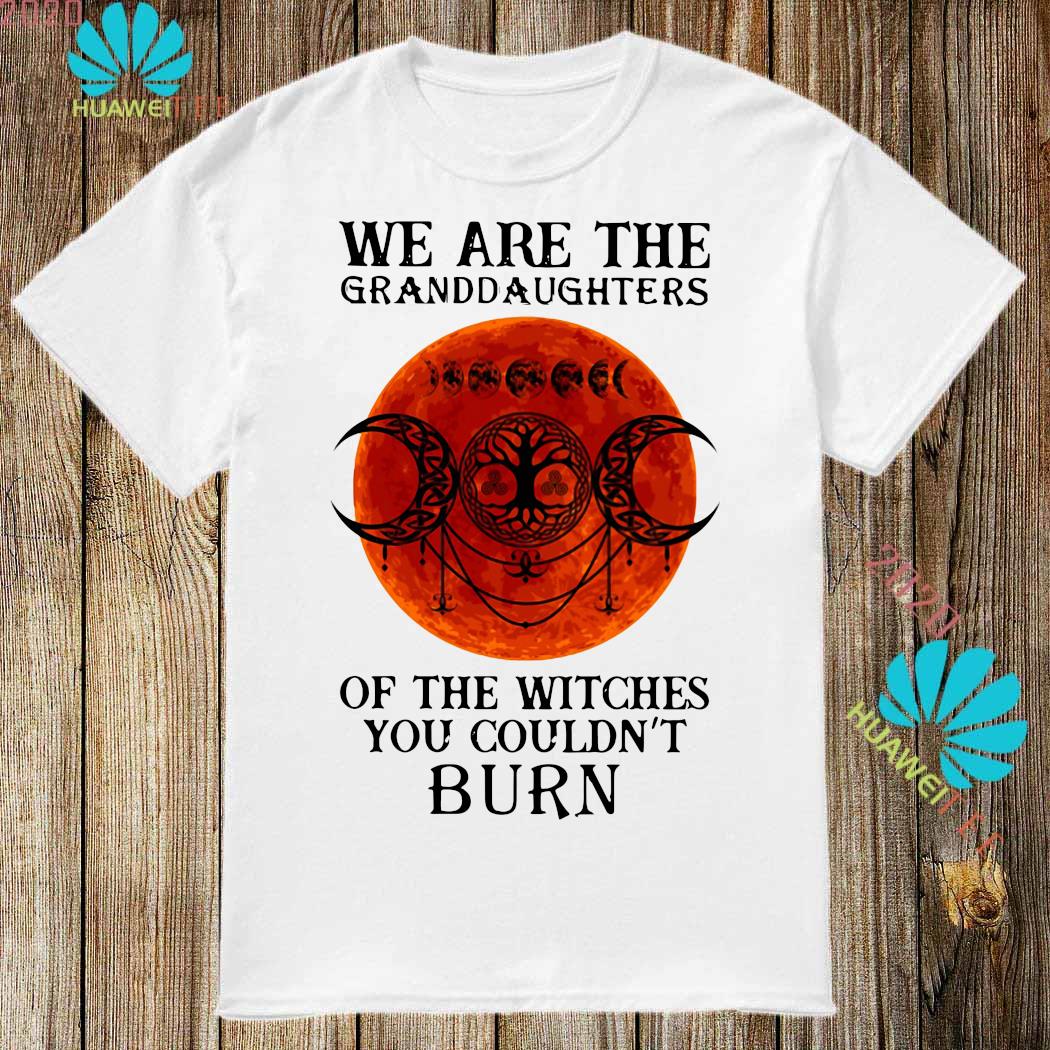 we are the granddaughters of the witches shirt