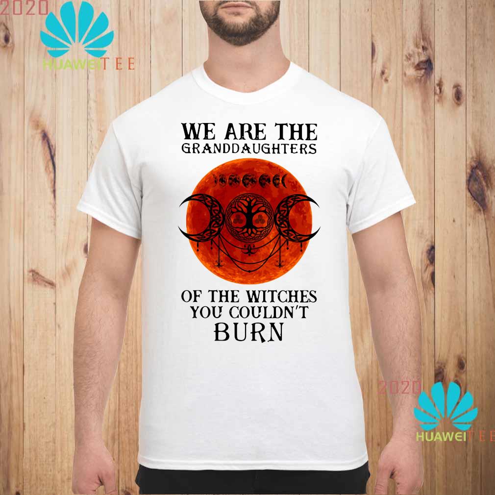 we are the granddaughters of the witches shirt