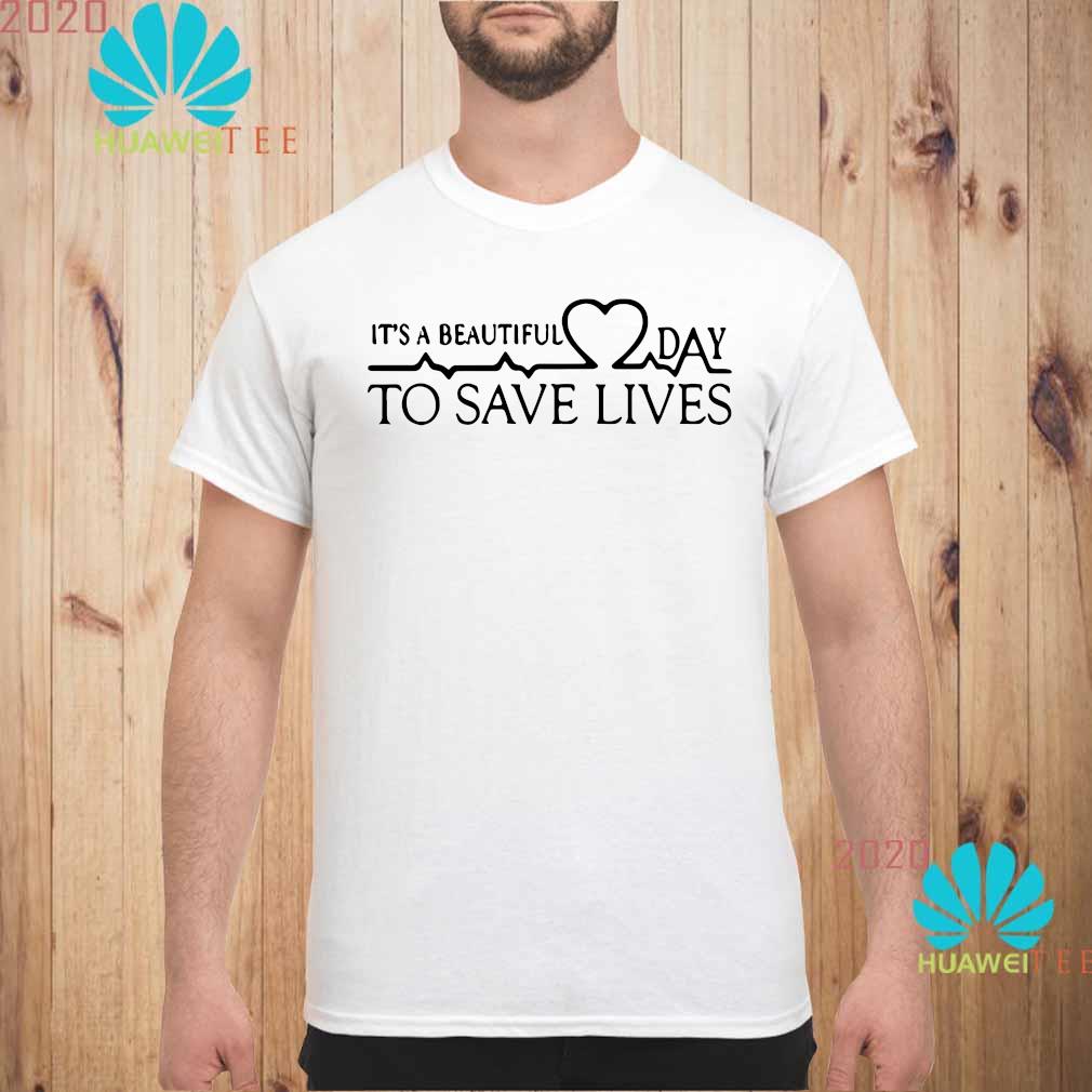 it's a great day to save lives shirt