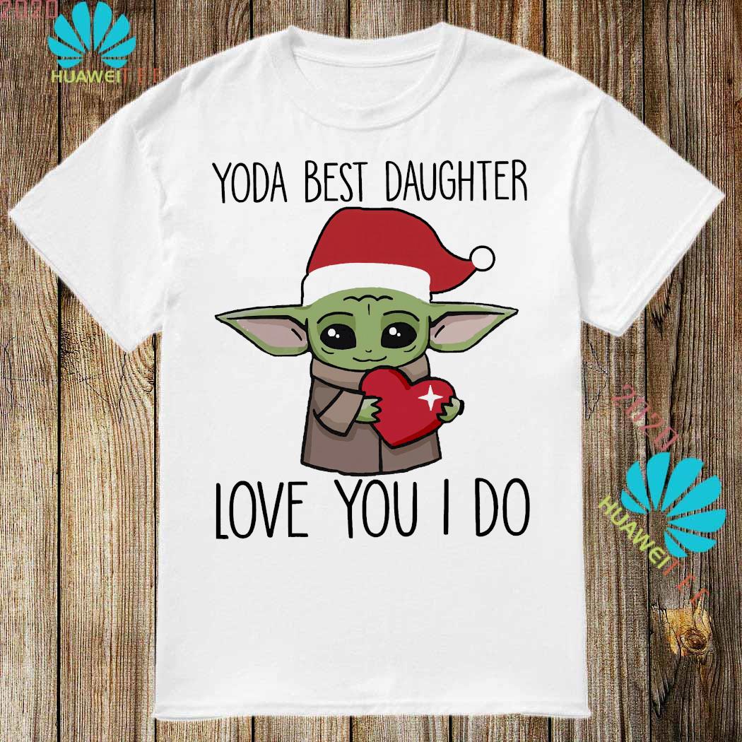 Baby Yoda Best Daughter Love You I Do Christmas Shirt Long Sleeved Hoodie And Ladies Tee