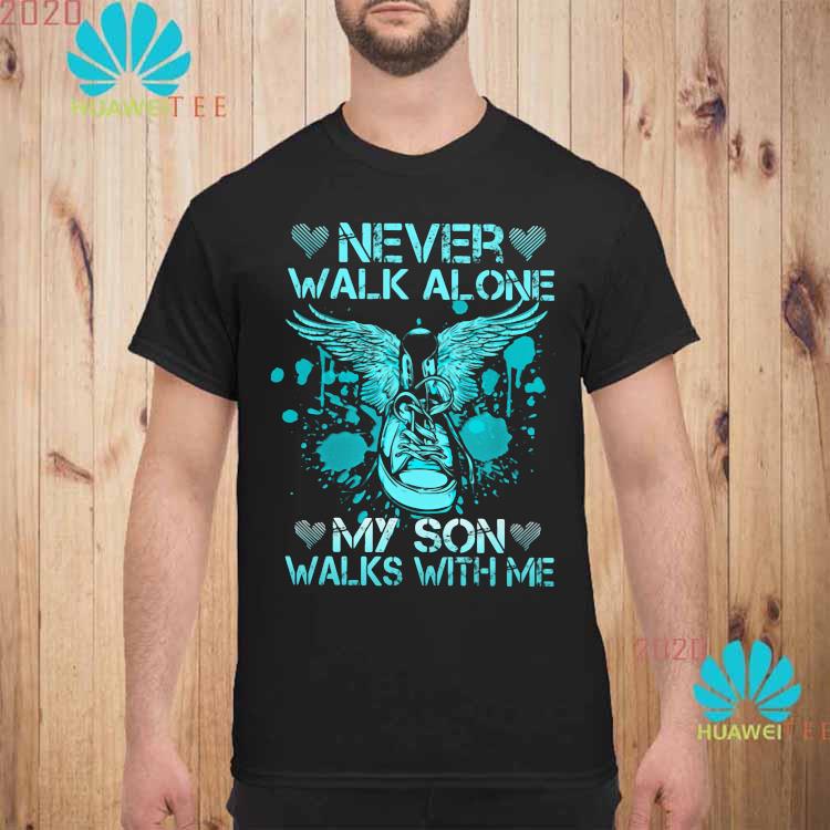 Never Walk Alone My Son Walks With Me Shirt Long Sleeved Hoodie And Ladies Tee